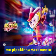 mc pipokinha vazamento